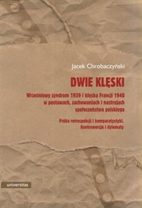 Obrazek Dwie klęski Wrześniowy syndrom 1939 i klęska Francji 1940 w postawach, zachowaniach i nastrojach społeczeństwa p