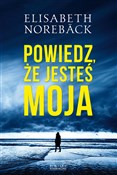 Powiedz że... - Elisabeth Noreback -  polnische Bücher