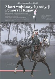 Obrazek Z kart wojskowych tradycji Pomorza i Kujaw Kawaleria oraz szkolnictwo kawaleryjskie i artyleria konna