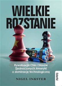 Obrazek Wielkie rozstanie Rywalizacja Chin i Stanów Zjednoczonych Ameryki o dominacje technologiczną