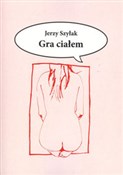 Polnische buch : Gra ciałem... - Jerzy Szyłak