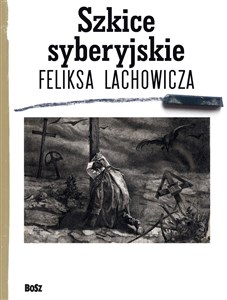 Obrazek Szkice syberyjskie Feliksa Lachowicza