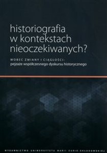 Bild von Historiografia w kontekstach nieoczekiwanych? Wobec zmiany i ciągłości: pejzaże współczesnego dyskursu historycznego