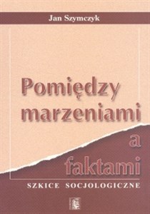 Bild von Pomiędzy marzeniami a faktami Szkice socjologiczne