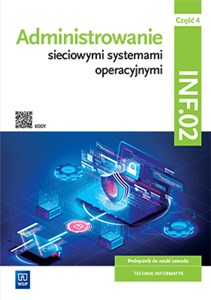 Obrazek Administrowanie sieciowymi systemami operacyjnymi INF.02 Podręcznik. Część 4 Technikum