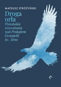 Obrazek Droga orła Platońskie rozważania nad Prologiem Ewangelii św. Jana