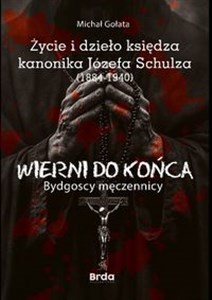 Obrazek Życie i dzieło księdza kanonika Józefa Schulza (1884-1940)