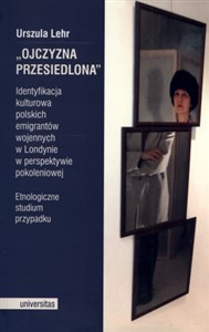 Bild von Ojczyzna przesiedlona Identyfikacja kulturowa polskich emigrantów wojennych w Londynie w perspektywie pokoleniowej. Etnogr