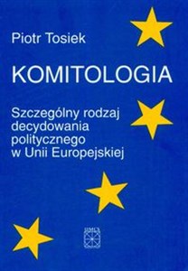Obrazek Komitologia Szczególny rodzaj decydowania politycznego w Unii Europejskiej