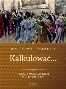 Bild von Kalkulować Polacy na szczytach c.k.monarchii