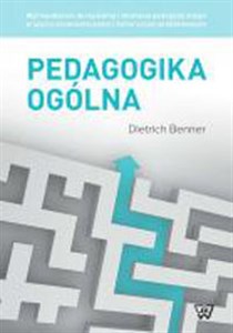 Obrazek Pedagogika ogólna Wprowadzenie do myślenia i działania pedagogicznego w ujęciu systematycznym i historyczno-problemowy