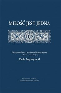 Bild von Miłość jest jedna Księga pamiątkowa z okazji czterdziestolecia pracy naukowej i rekolekcyjnej Józefa augustyna SJ