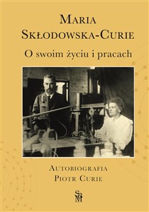 Obrazek O swoim życiu i pracach. Autobiografia. Piotr Curie