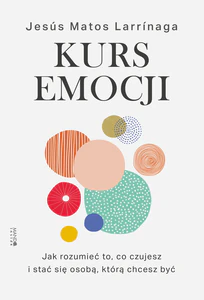 Obrazek Kurs emocji Jak rozumieć to, co czujesz, i stać się osobą, którą chcesz być