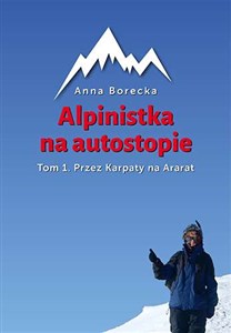 Obrazek Alpinistka na autostopie Tom 1 Przez Karpaty na Ararat