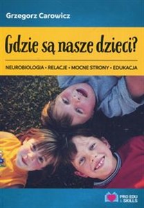 Bild von Gdzie są nasze dzieci? Neurobiologia relacje mocne strony edukacja