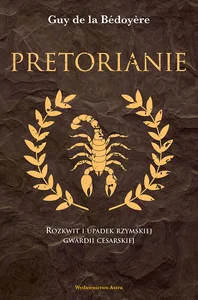 Obrazek Pretorianie Rozkwit i upadek rzymskiej gwardii