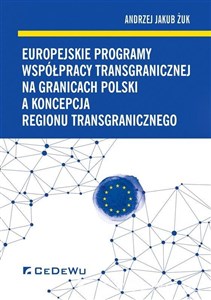 Obrazek Europejskie programy współpracy transgranicznej na granicach Polski a koncepcja regionu transgranicznego