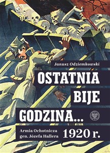 Bild von Ostatnia bije godzina… Armia Ochotnicza gen. Józefa Hallera 1920 r. 