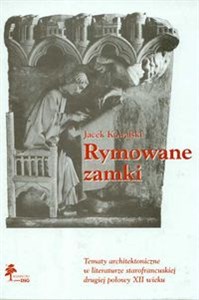 Obrazek Rymowane zamki Tematy architektoniczne w literaturze starofrancuskiej drugiej połowy XII wieku