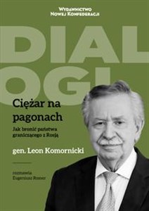 Bild von Ciężar na pagonach Jak bronić państwa graniczącego z Rosją Generał Leon Komornicki w rozmowie z Eugeniuszem Romerem