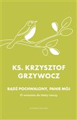 Bądź pochw... - Krzysztof Grzywocz -  Książka z wysyłką do Niemiec 