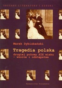 Obrazek Tragedia polska drugiej połowy XIX wieku - wzorce i odstępstwa