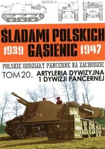 Bild von Artyleria Dywizyjna 1 Dywizji Pancernej Tom 20 Śladami polskich gąsiennic 1939-1947 Polskie oddziały pancerne na zachodzie