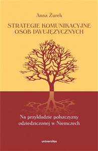 Obrazek Strategie komunikacyjne osób dwujęzycznych Na przykładzie polszczyzny odziedziczonej w Niemczech