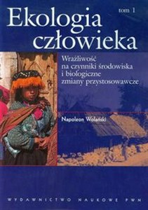 Obrazek Ekologia człowieka Podstawy ochrony środowiska i zdrowia człowieka Tom 1 Wrażliwość na czynniki środowiska i biologiczne zmiany przystosowawcze