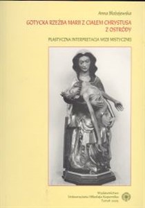 Obrazek Gotycka rzeźba Marii z ciałem Chrystusa z Ostródy. Plastyczna interpretacja wizji mistycznej /UMK/