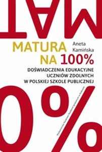 Obrazek Matura na 100% Doświadczenia edukacyjne uczniów zdolnych w polskiej szkole publicznej