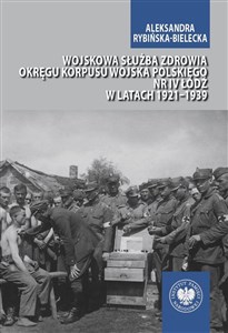 Obrazek Wojskowa służba zdrowia Okręgu Korpusu Wojska Polskiego nr IV Łódź w latach 1921-1939