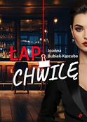 Łap chwilę... - Joanna Bubiak-Kaszuba - Ksiegarnia w niemczech