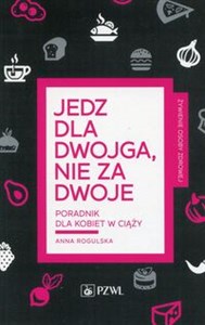 Obrazek Jedz dla dwojga nie za dwoje Poradnik dla kobiet w ciąży