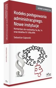 Obrazek Kodeks postęp administracyjnego Nowe instytucje Komentarz do rozdziałów 5a, 8a, 14 oraz działów IV i VIIIa KPA