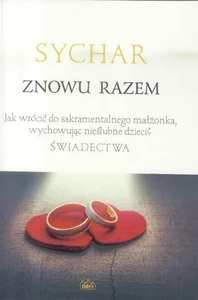 Obrazek Sychar Znowu razem Jak wrócić do sakramentalnego małżonka, wychowując nieślubne dzieci? Świadectwa.