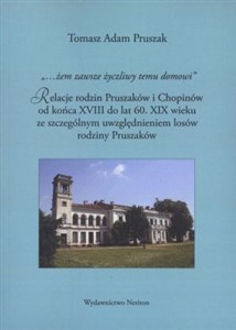 Obrazek Żem zawsze życzliwy temu domowi Relacje rodzin Pruszaków i Chopinów od końca XVIII do lat 60. XIX wieku ze szczególnym uwzględnieniem losów rodziny Pruszaków.