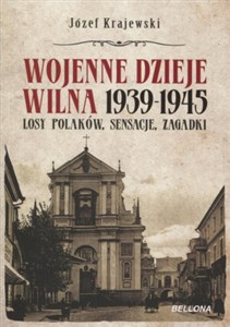 Obrazek Wojenne dzieje Wilna 1939-1945 Losy Polaków, sensacje, zagadki