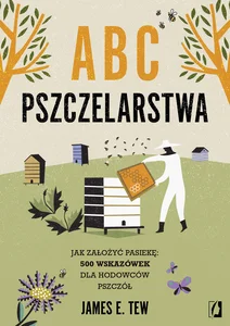 Obrazek ABC pszczelarstwa Jak założyć pasiekę: 500 wskazówek dla hodowców pszczół