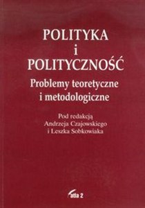 Obrazek Polityka i polityczność Problemy teoretyczne i metodologiczne