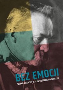 Bild von Bez emocji Polsko-litewski dialog o Józefie Piłsudskim