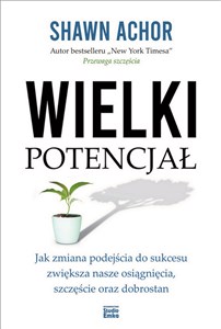 Obrazek Wielki potencjał Jak zmiana podejścia do sukcesu zwiększa nasze osiągnięcia, szczęście oraz dobrostan