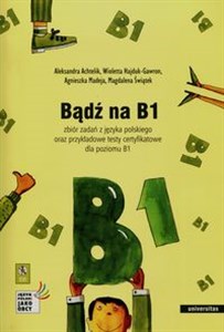 Obrazek Bądź na B1 + CD Zbiór zadań z języka polskiego oraz przykładowe testy certyfikatowe dla poziomu B1