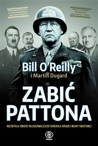 Bild von Zabić Pattona Niezwykła śmierć najzuchwalszego generała drugiej wojny światowej