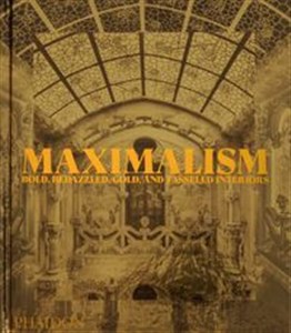 Bild von Maximalism: Excess and Exubera Bold, Bedazzled, Gold, and Tasseled Interiors