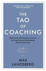 Bild von The Tao of Coaching. Boost Your Effectiveness at Work by Inspiring and Developing Those Around You