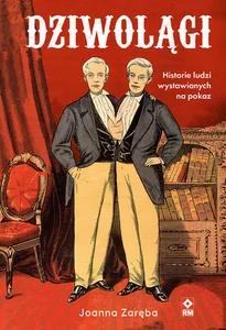 Obrazek Dziwolągi Historie ludzi wystawianych na pokaz