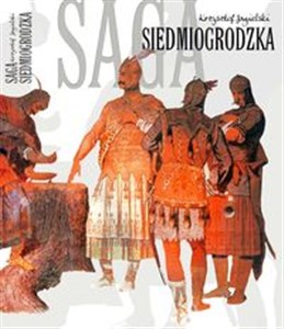 Bild von Saga Siedmiogrodzka czyli saga rodu Sebastiana Strack-Erös, wiernego poddanego węgierskiego majestatu króla Istvána Pier