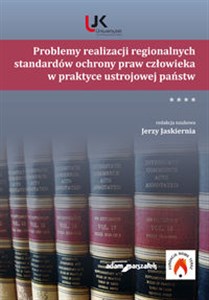Obrazek Problemy realizacji regionalnych standardów ochrony praw człowieka w praktyce ustrojowej państw